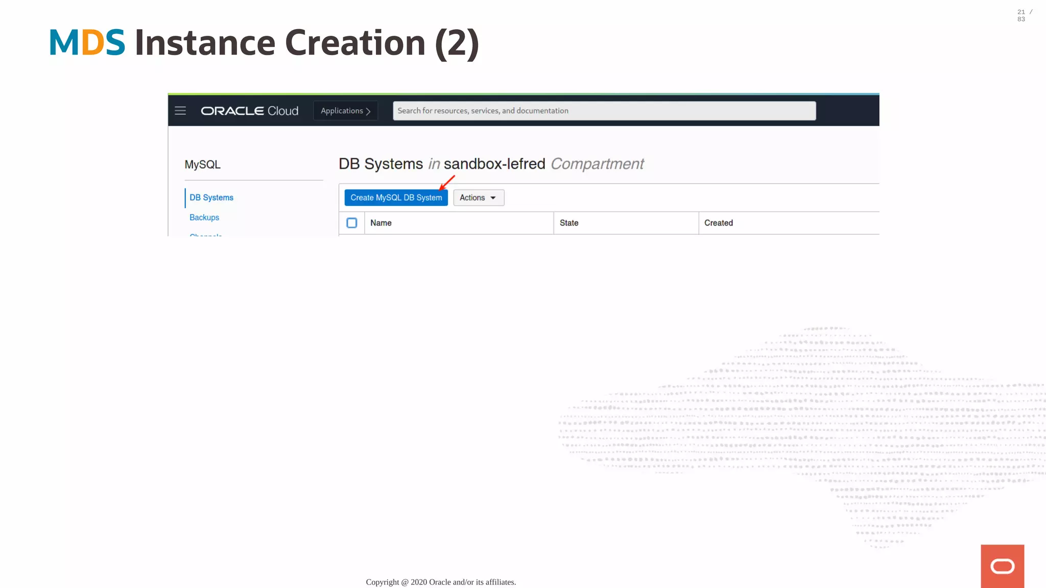 MDS Instance Creation (2) Copyright @ 2020 Oracle and/or its affiliates. 21 / 83 