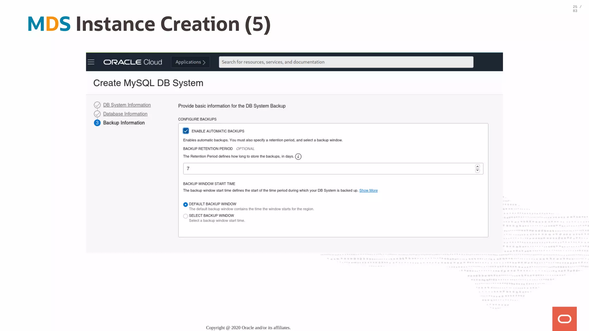 MDS Instance Creation (5) Copyright @ 2020 Oracle and/or its affiliates. 25 / 83 