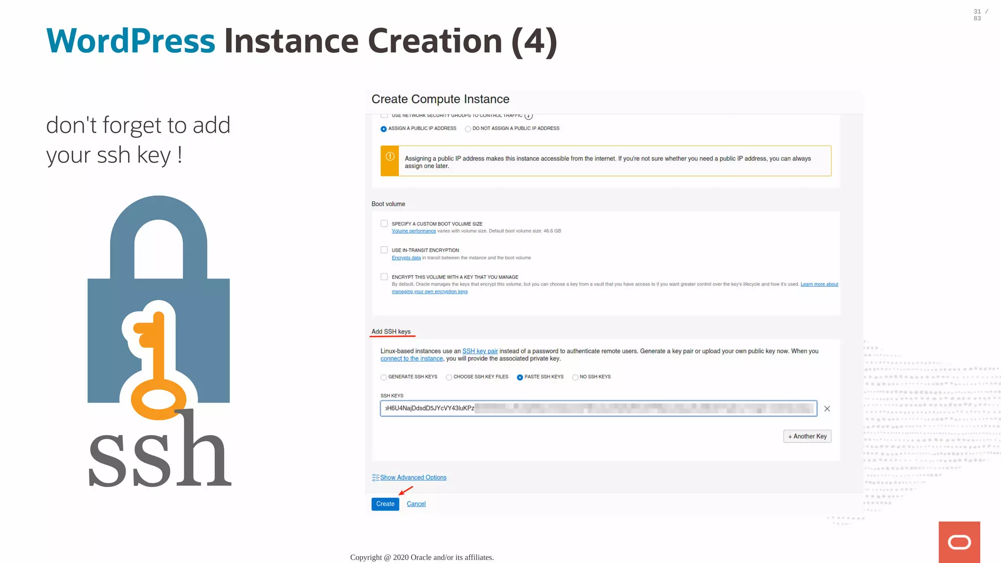 don't forget to add your ssh key ! ssh WordPress Instance Creation (4) Copyright @ 2020 Oracle and/or its affiliates. 31 / 83 