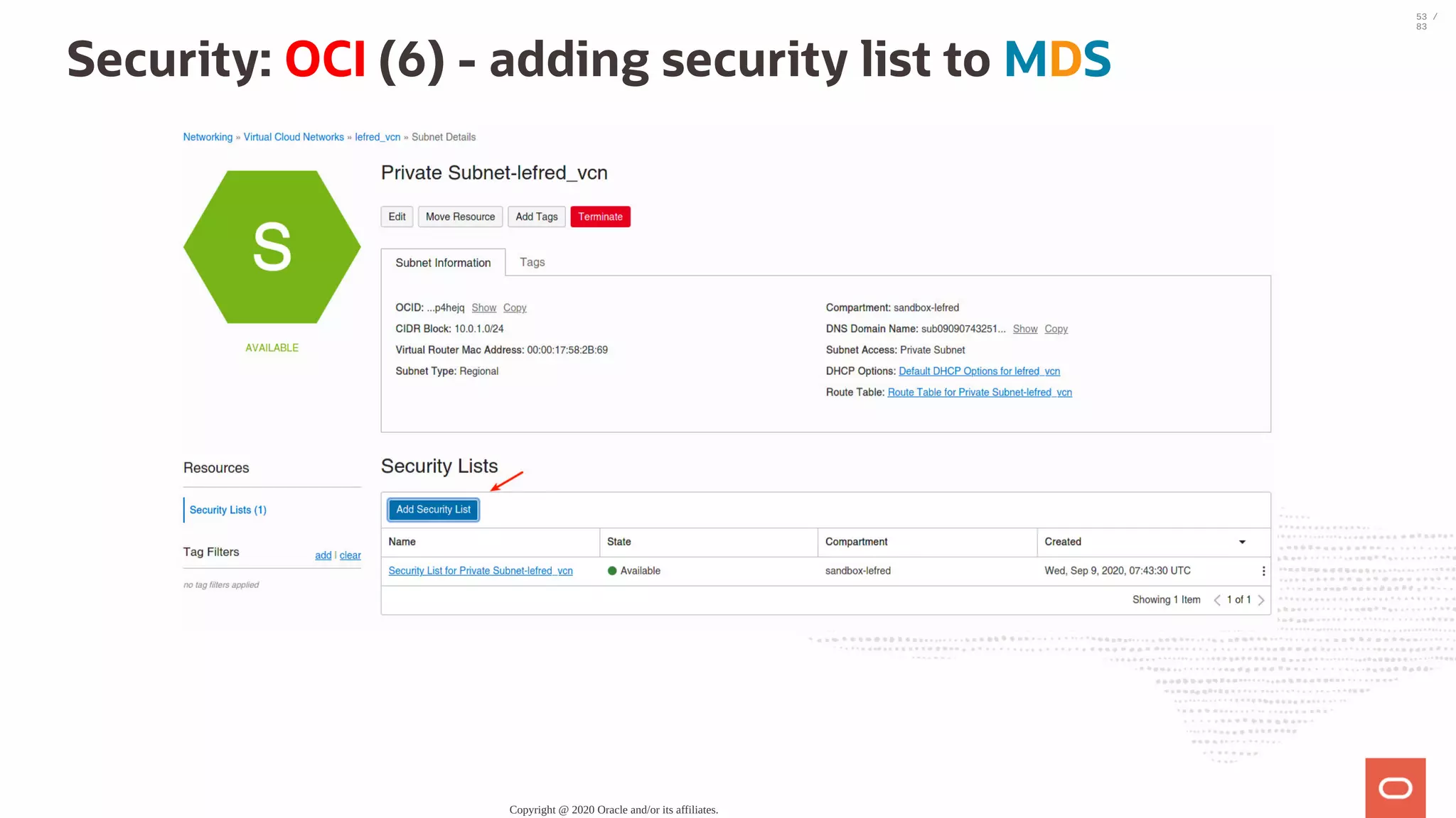 Security: OCI (6) - adding security list to MDS Copyright @ 2020 Oracle and/or its affiliates. 53 / 83 