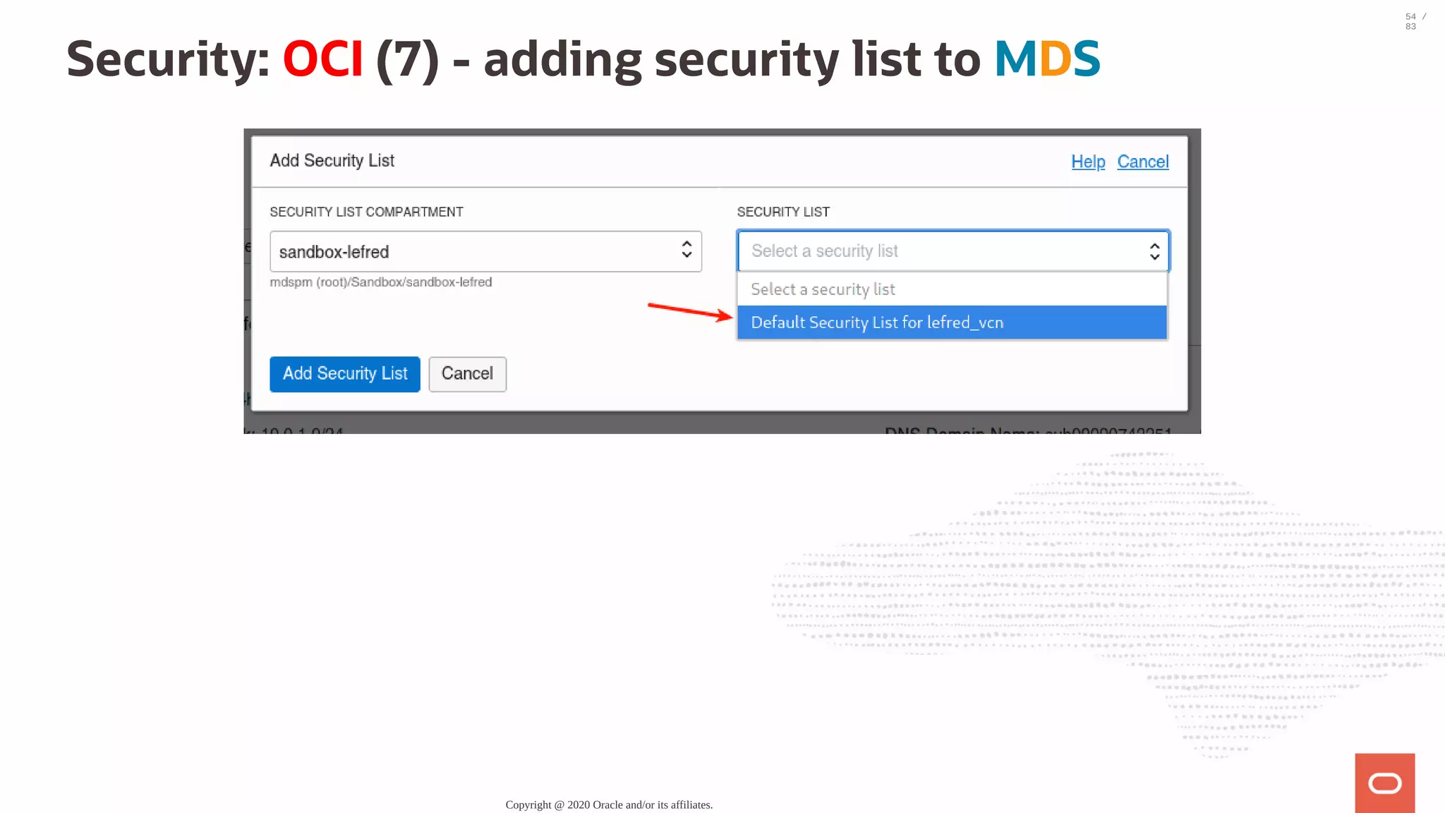 Security: OCI (7) - adding security list to MDS Copyright @ 2020 Oracle and/or its affiliates. 54 / 83 