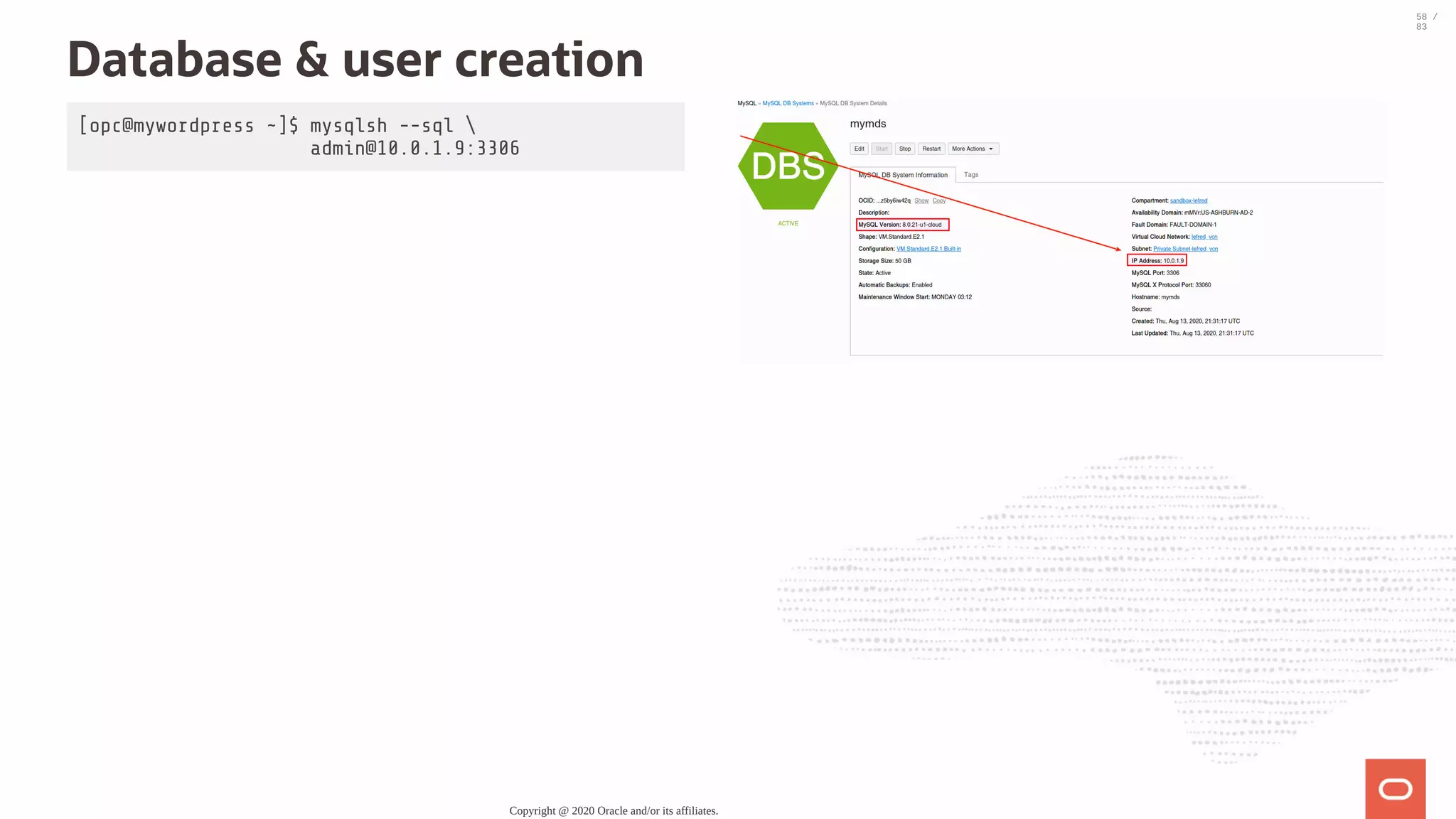 [opc@mywordpress ~]$ mysqlsh --sql admin@10.0.1.9:3306 Database & user creation Copyright @ 2020 Oracle and/or its affiliates. 58 / 83 