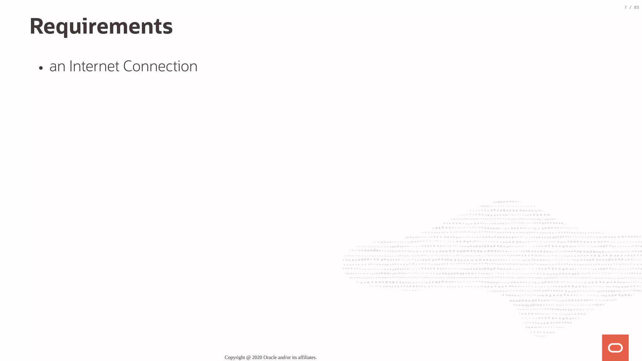 Requirements an Internet Connection Copyright @ 2020 Oracle and/or its affiliates. 7 / 83 