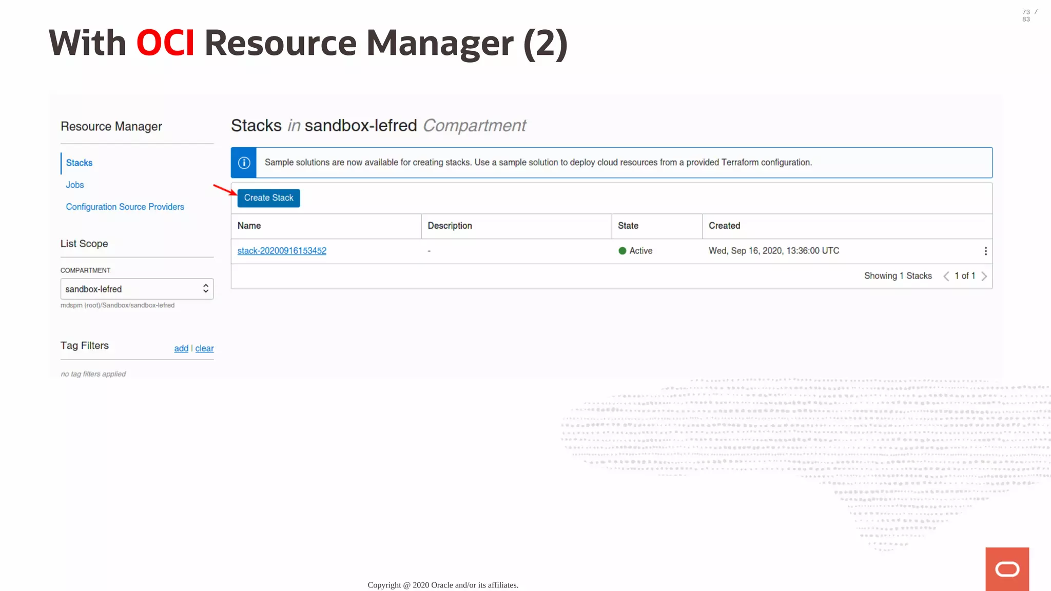 With OCI Resource Manager (2) Copyright @ 2020 Oracle and/or its affiliates. 73 / 83 