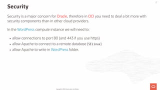 Security
Security is a major concern for Oracle, therefore in OCI you need to deal a bit more with
security components tha...