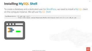 Installing MySQL Shell
To create a database and a dedicated user for WordPress, we need to install a MySQL client
on the c...
