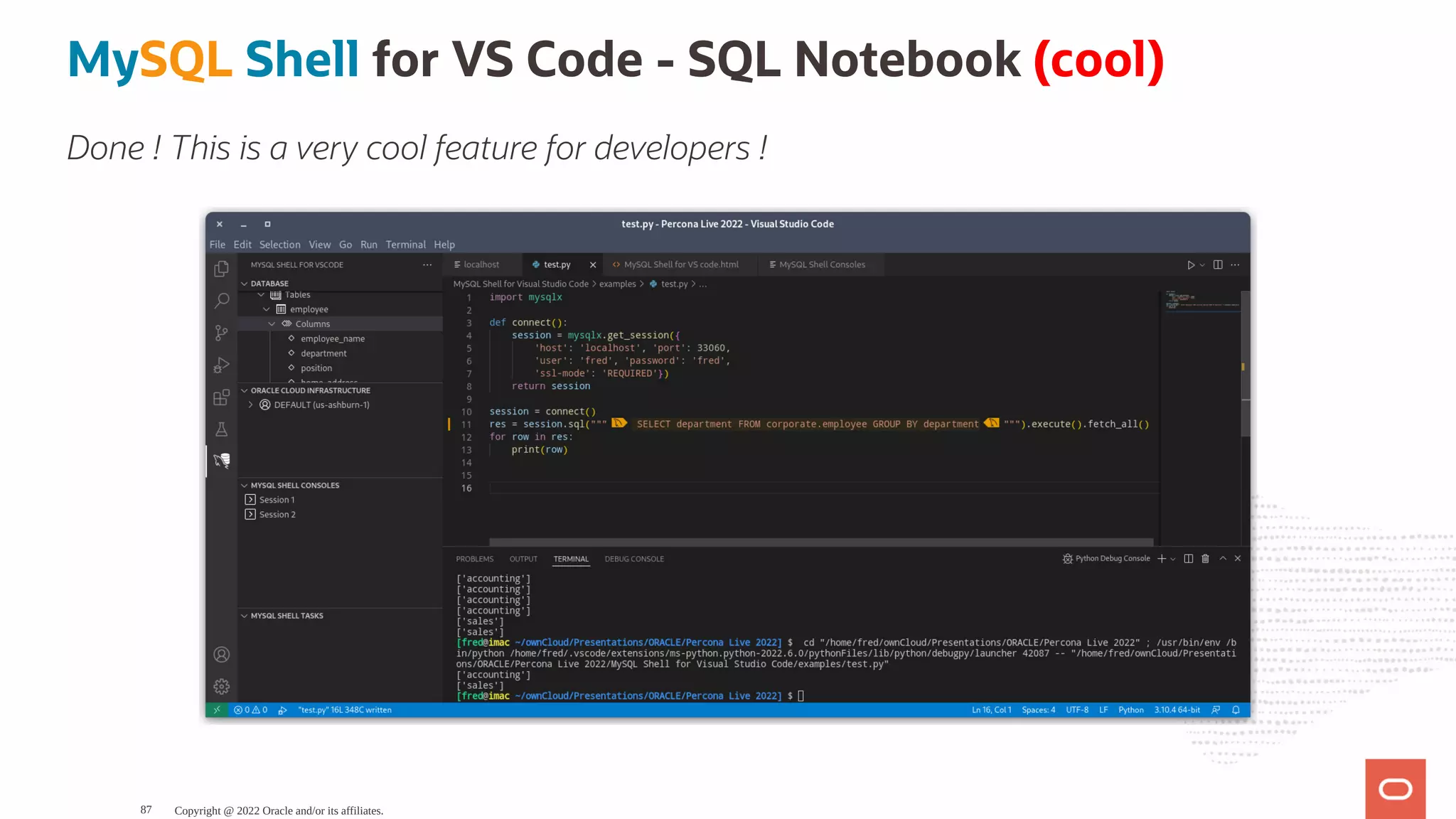 MySQL Shell for VS Code - SQL Notebook (cool) Done ! This is a very cool feature for developers ! Copyright @ 2022 Oracle and/or its affiliates. 87 