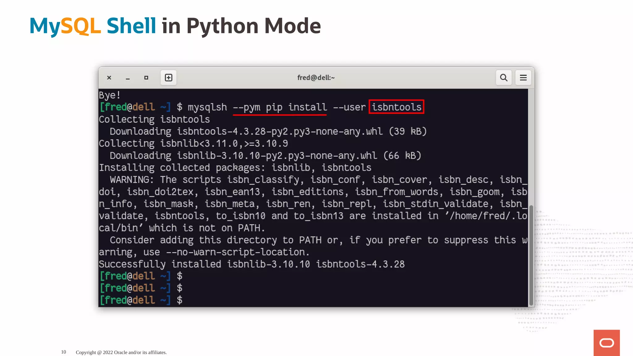 MySQL Shell in Python Mode Copyright @ 2022 Oracle and/or its affiliates. 10 