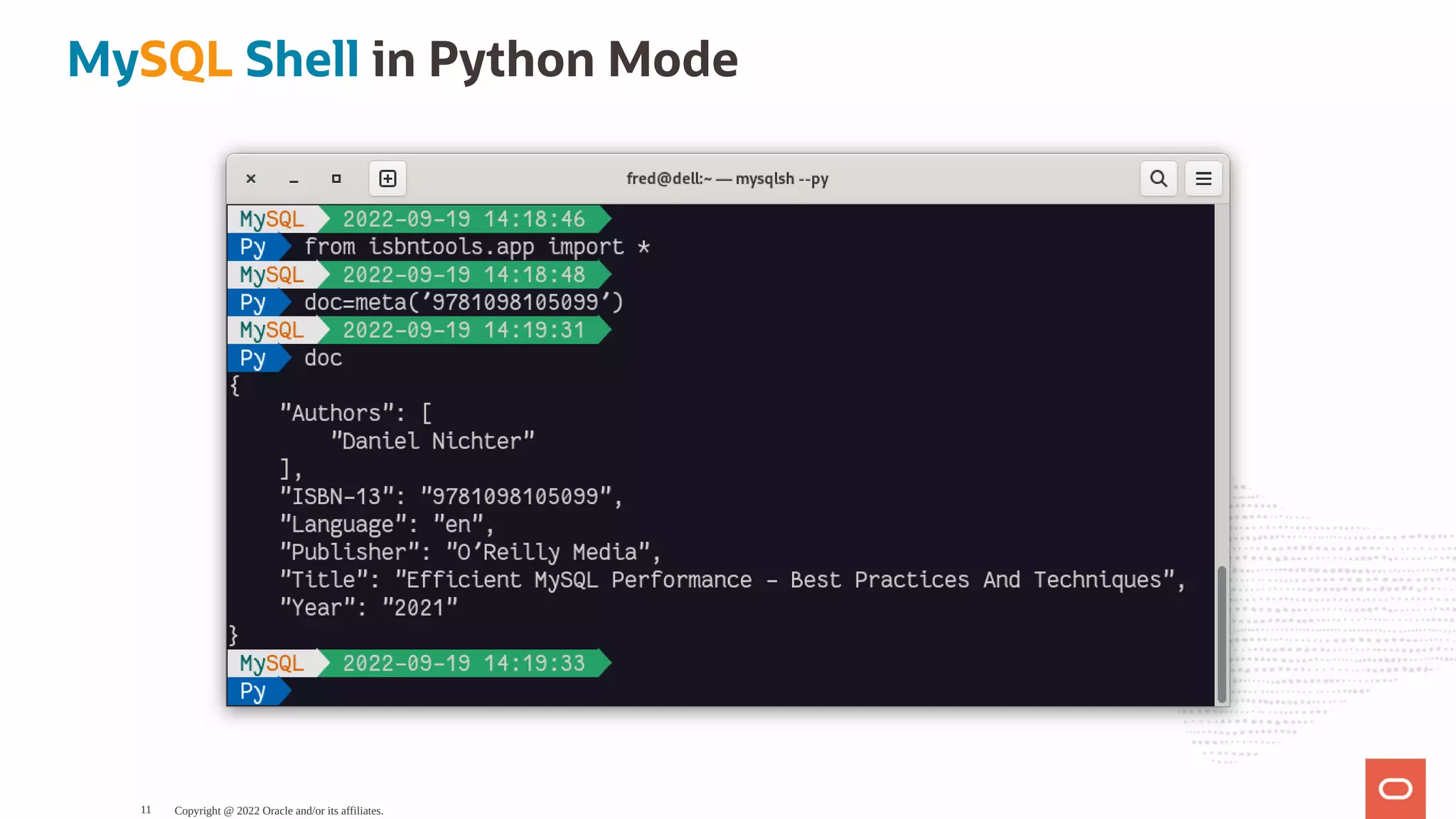 MySQL Shell in Python Mode Copyright @ 2022 Oracle and/or its affiliates. 11 