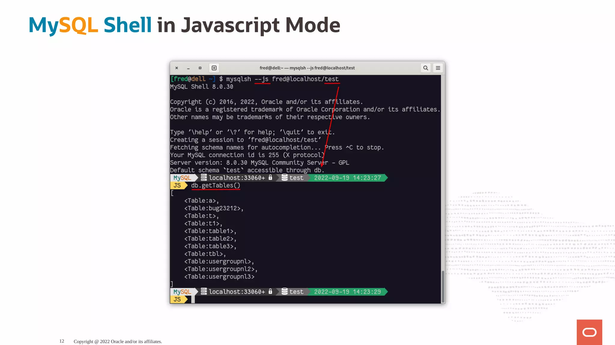 MySQL Shell in Javascript Mode Copyright @ 2022 Oracle and/or its affiliates. 12 