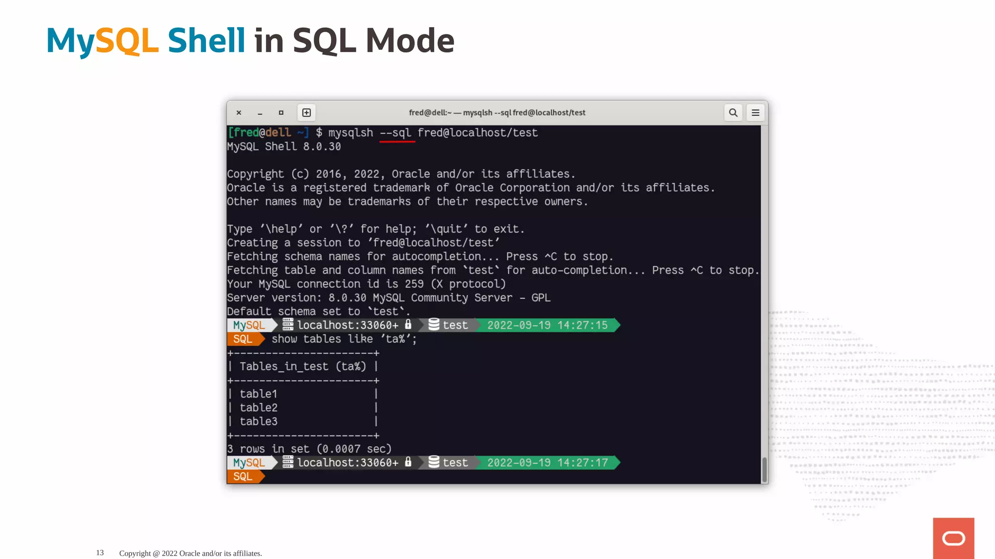 MySQL Shell in SQL Mode Copyright @ 2022 Oracle and/or its affiliates. 13 