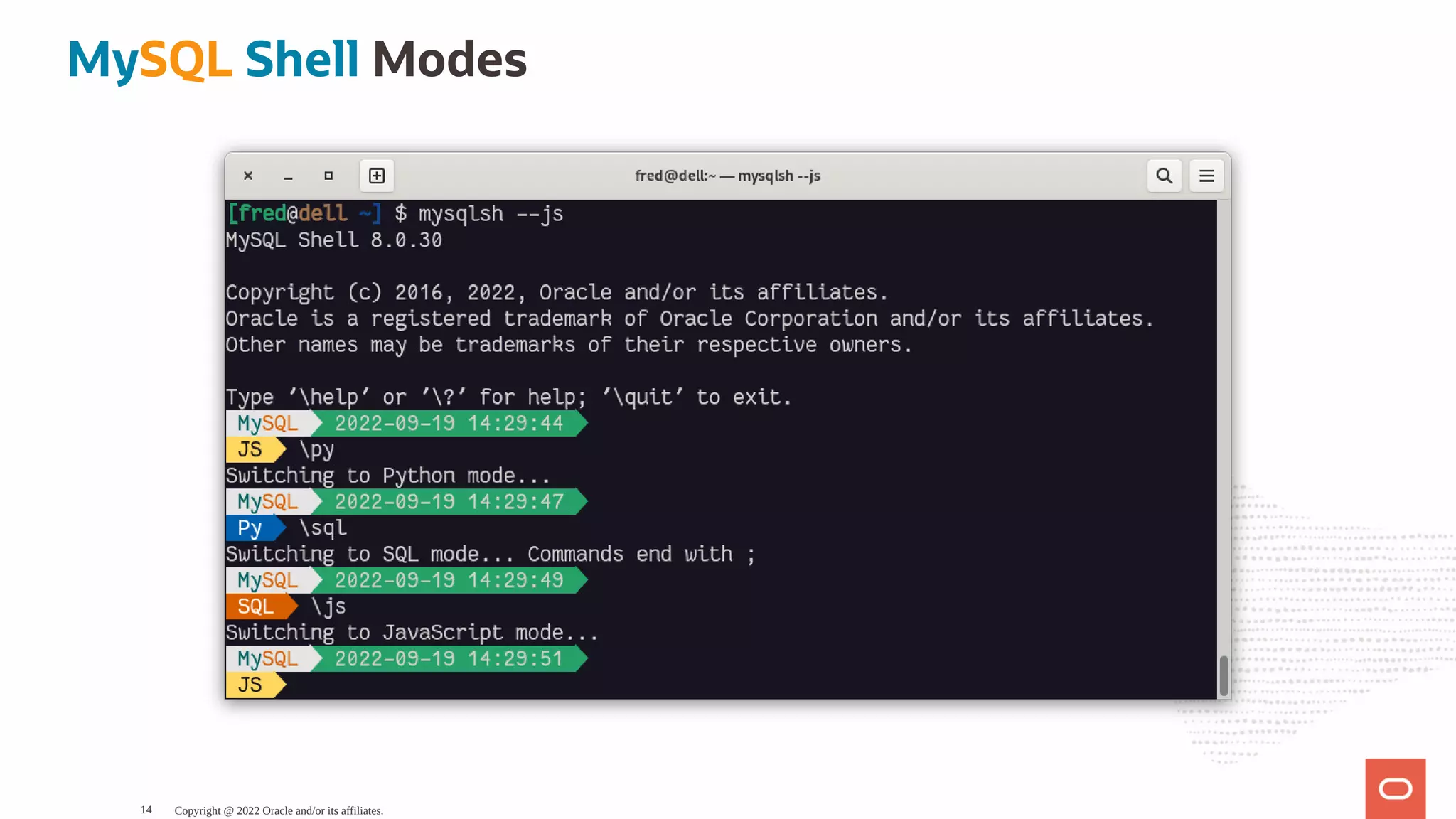 MySQL Shell Modes Copyright @ 2022 Oracle and/or its affiliates. 14 