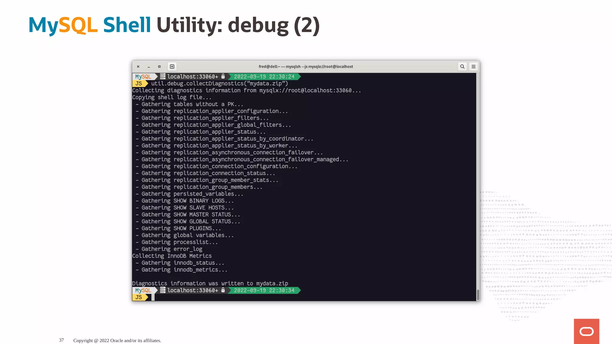 MySQL Shell Utility: debug (2) Copyright @ 2022 Oracle and/or its affiliates. 37 
