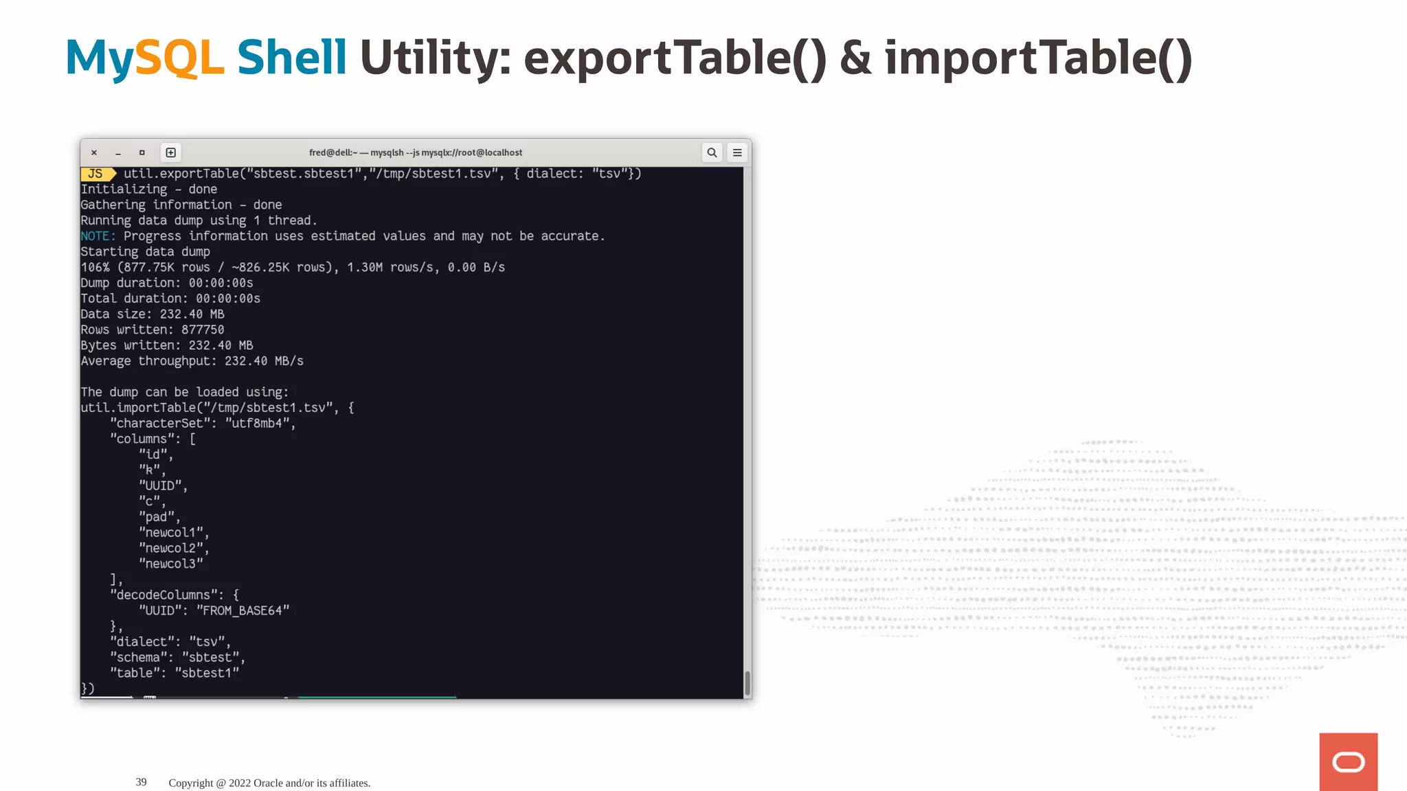 MySQL Shell Utility: exportTable() & importTable() Copyright @ 2022 Oracle and/or its affiliates. 39 