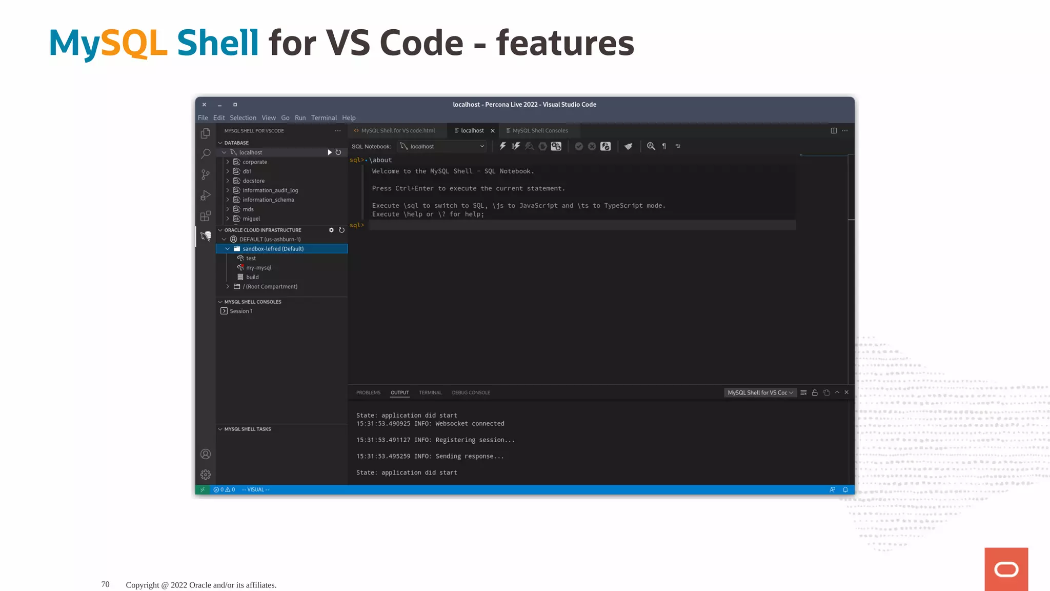 MySQL Shell for VS Code - features Copyright @ 2022 Oracle and/or its affiliates. 70 