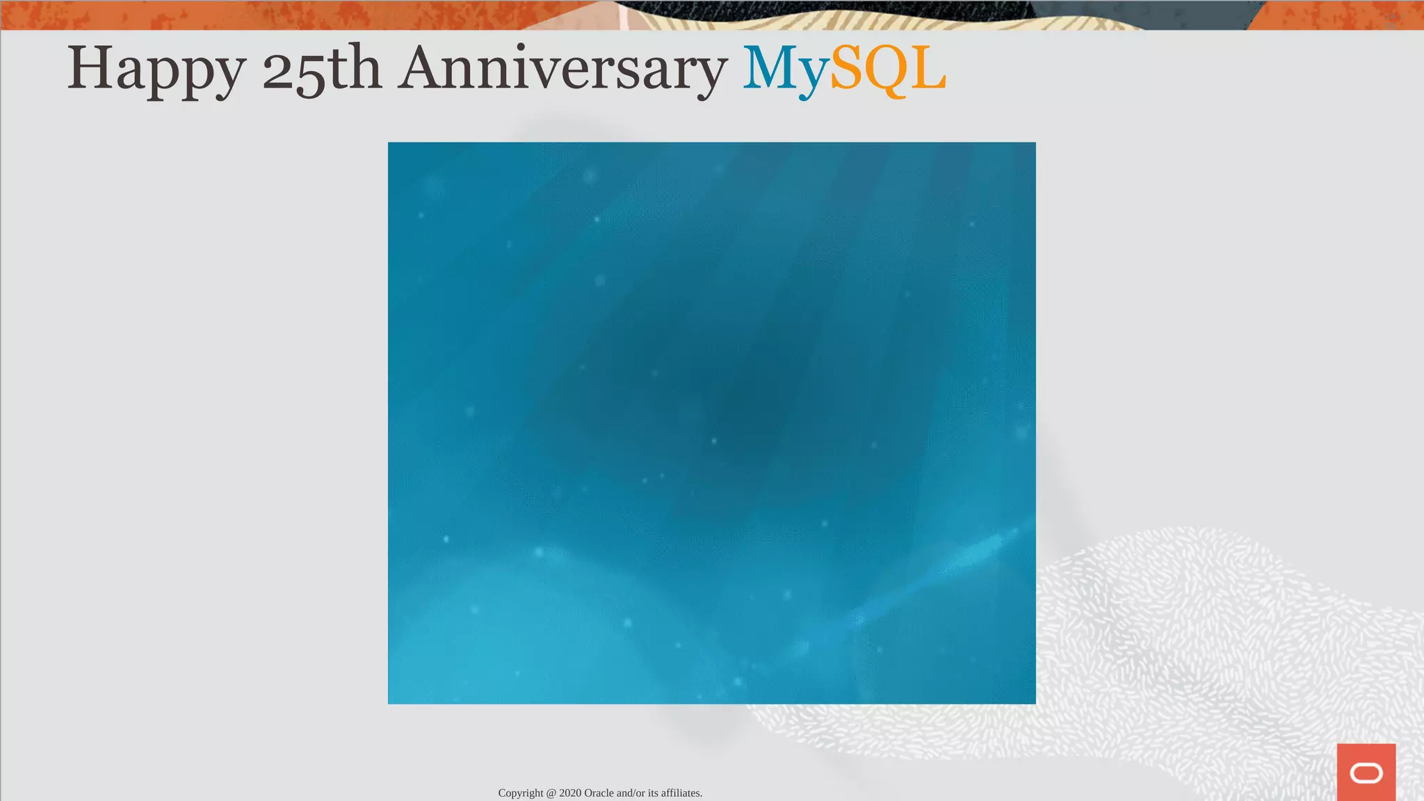Happy 25th Anniversary MySQL Copyright @ 2020 Oracle and/or its affiliates. 14 / 82 