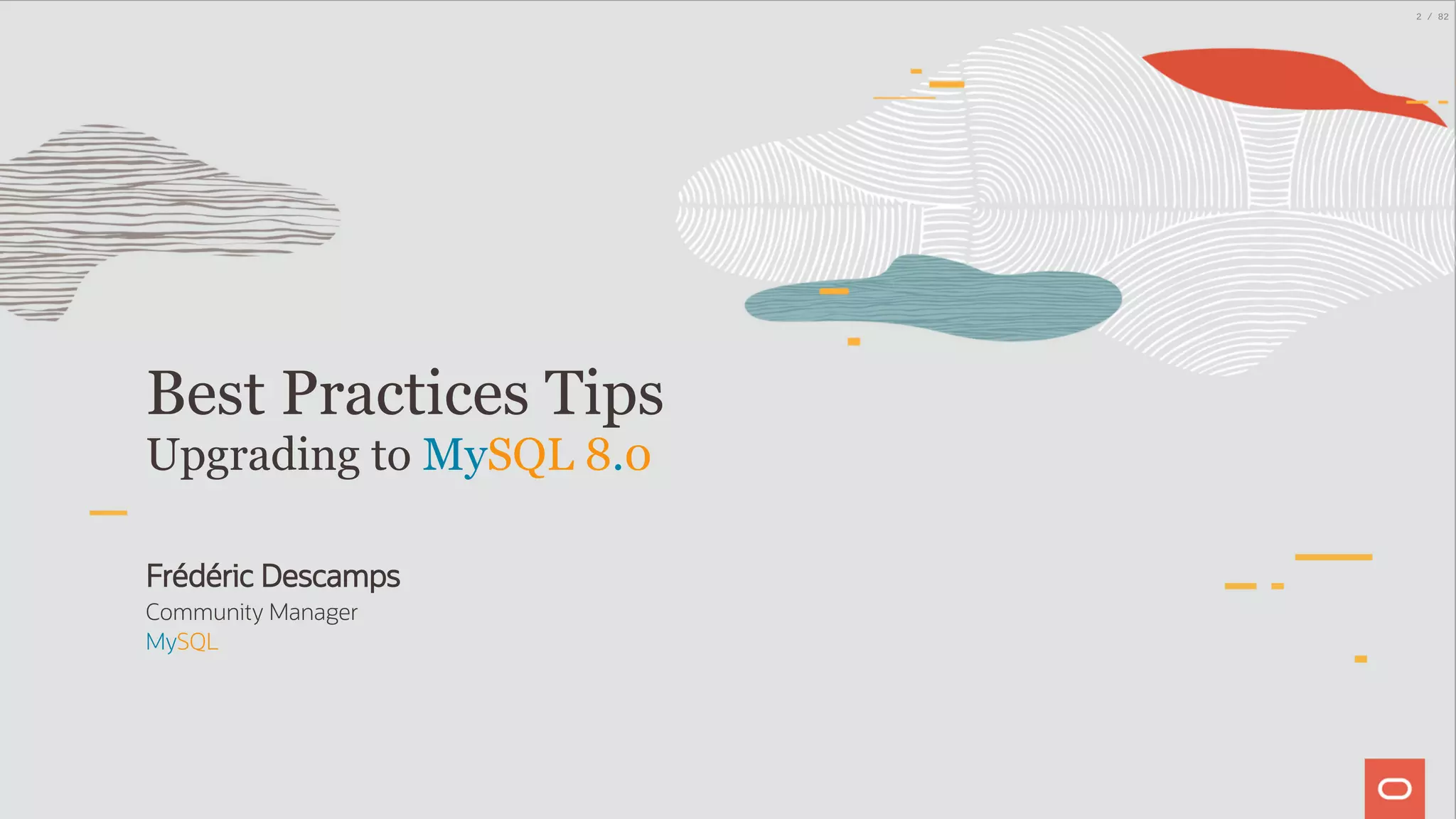 Frédéric Descamps Community Manager MySQL Best Practices Tips Upgrading to MySQL 8.0 2 / 82 