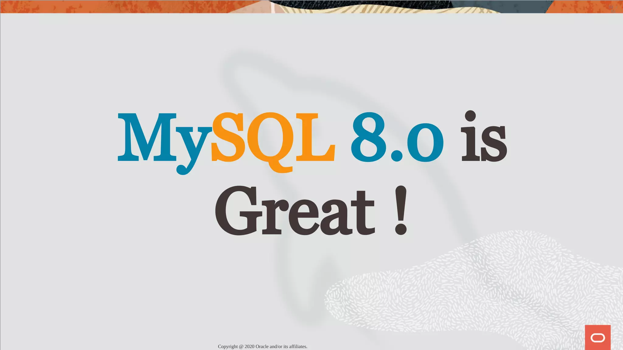 MySQL 8.0 is Great ! Copyright @ 2020 Oracle and/or its affiliates. 59 / 82 