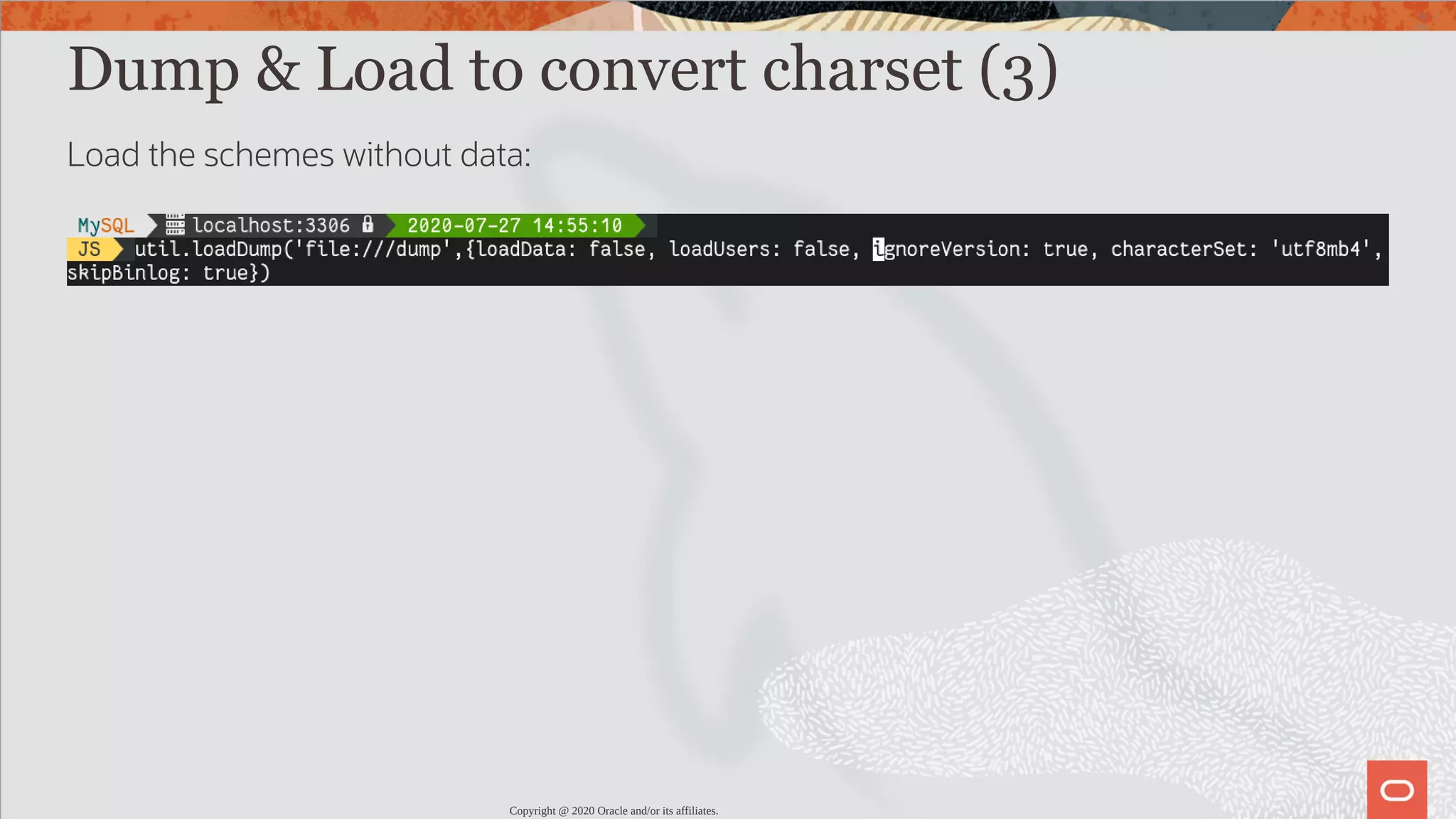 Dump & Load to convert charset (3) Load the schemes without data: Copyright @ 2020 Oracle and/or its affiliates. 70 / 82 