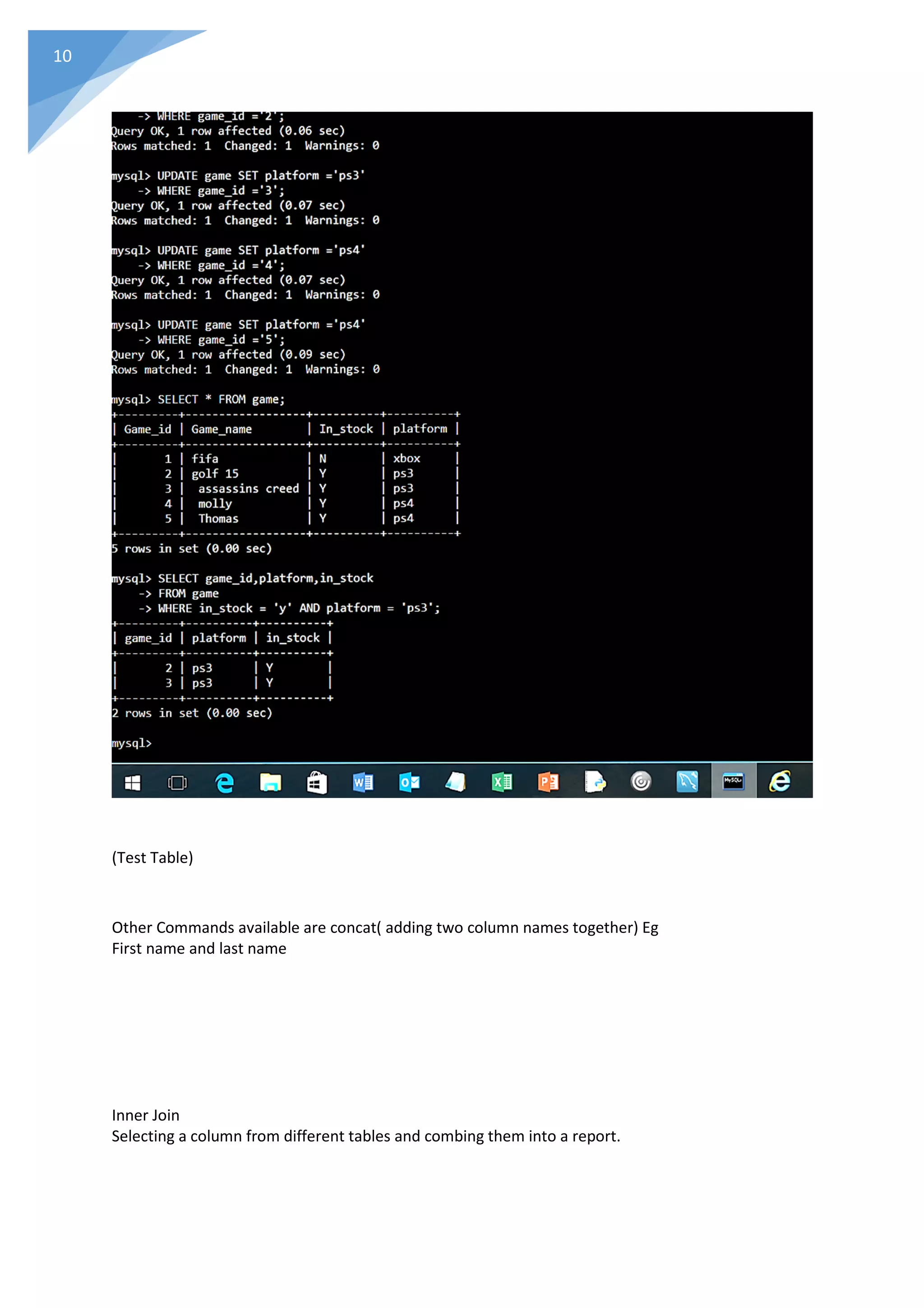10
(Test Table)
Other Commands available are concat( adding two column names together) Eg
First name and last name
Inner Join
Selecting a column from different tables and combing them into a report.
 