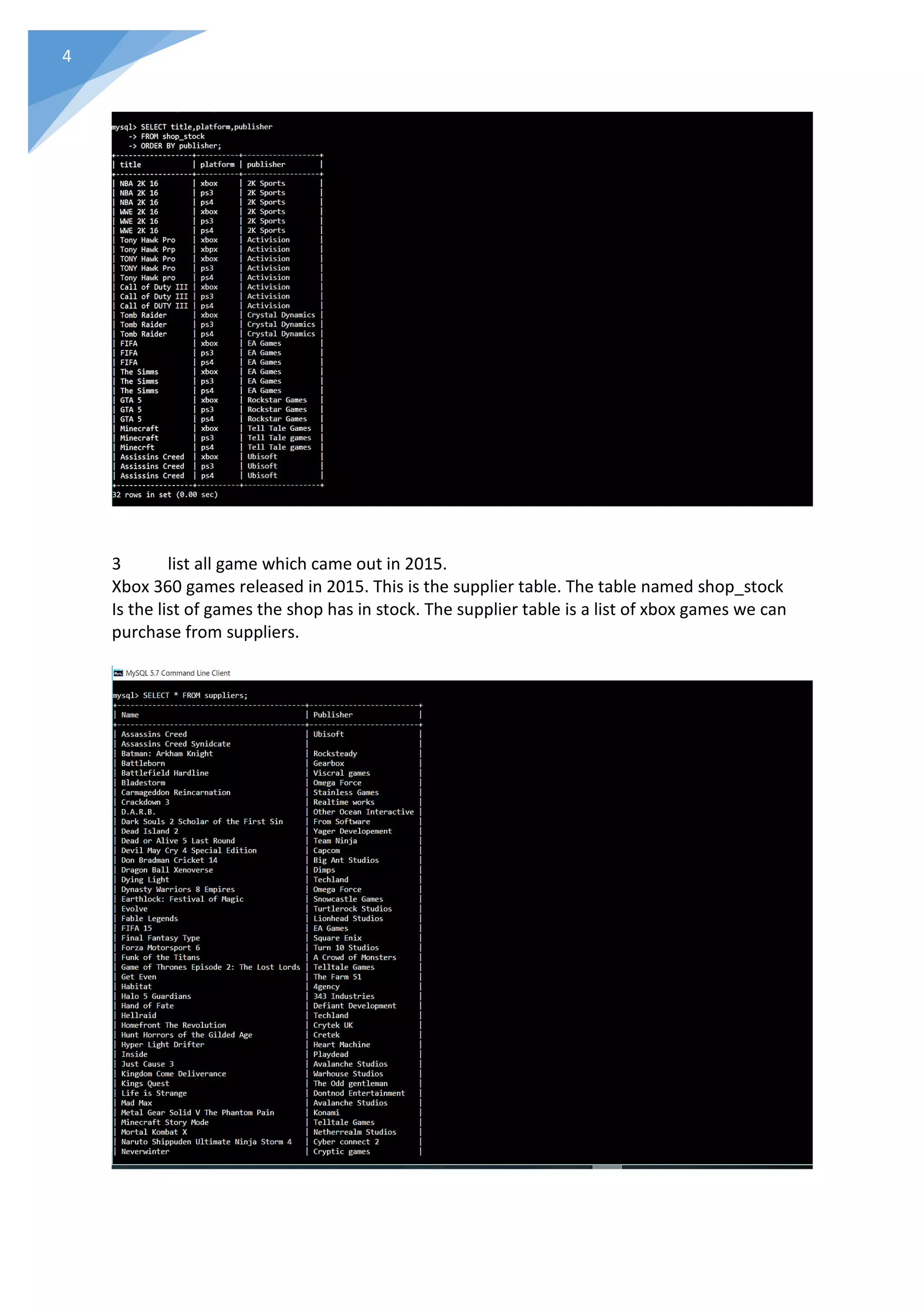 4
3 list all game which came out in 2015.
Xbox 360 games released in 2015. This is the supplier table. The table named shop_stock
Is the list of games the shop has in stock. The supplier table is a list of xbox games we can
purchase from suppliers.
 