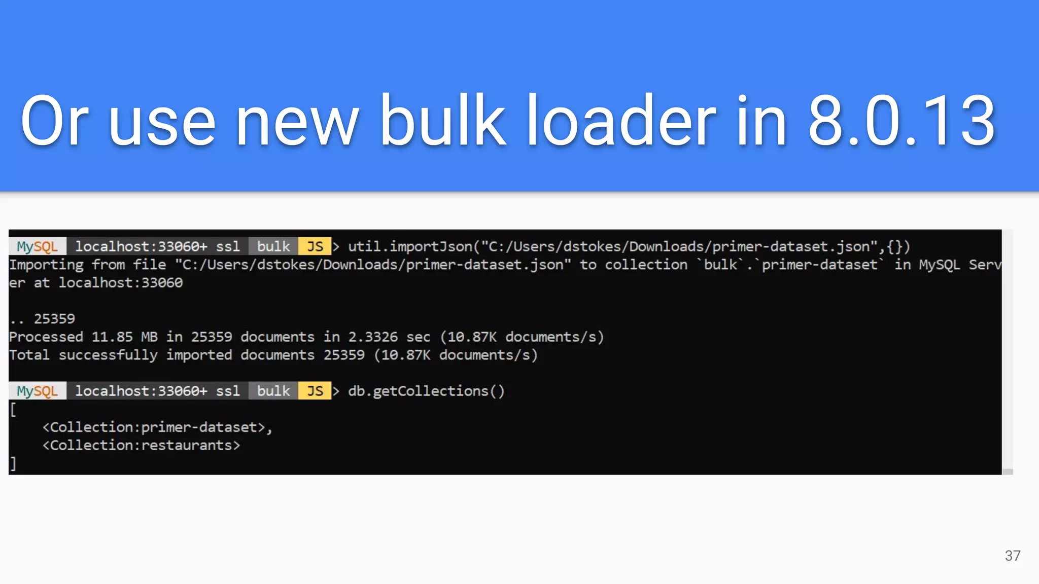 Or use new bulk loader in 8.0.13 37 