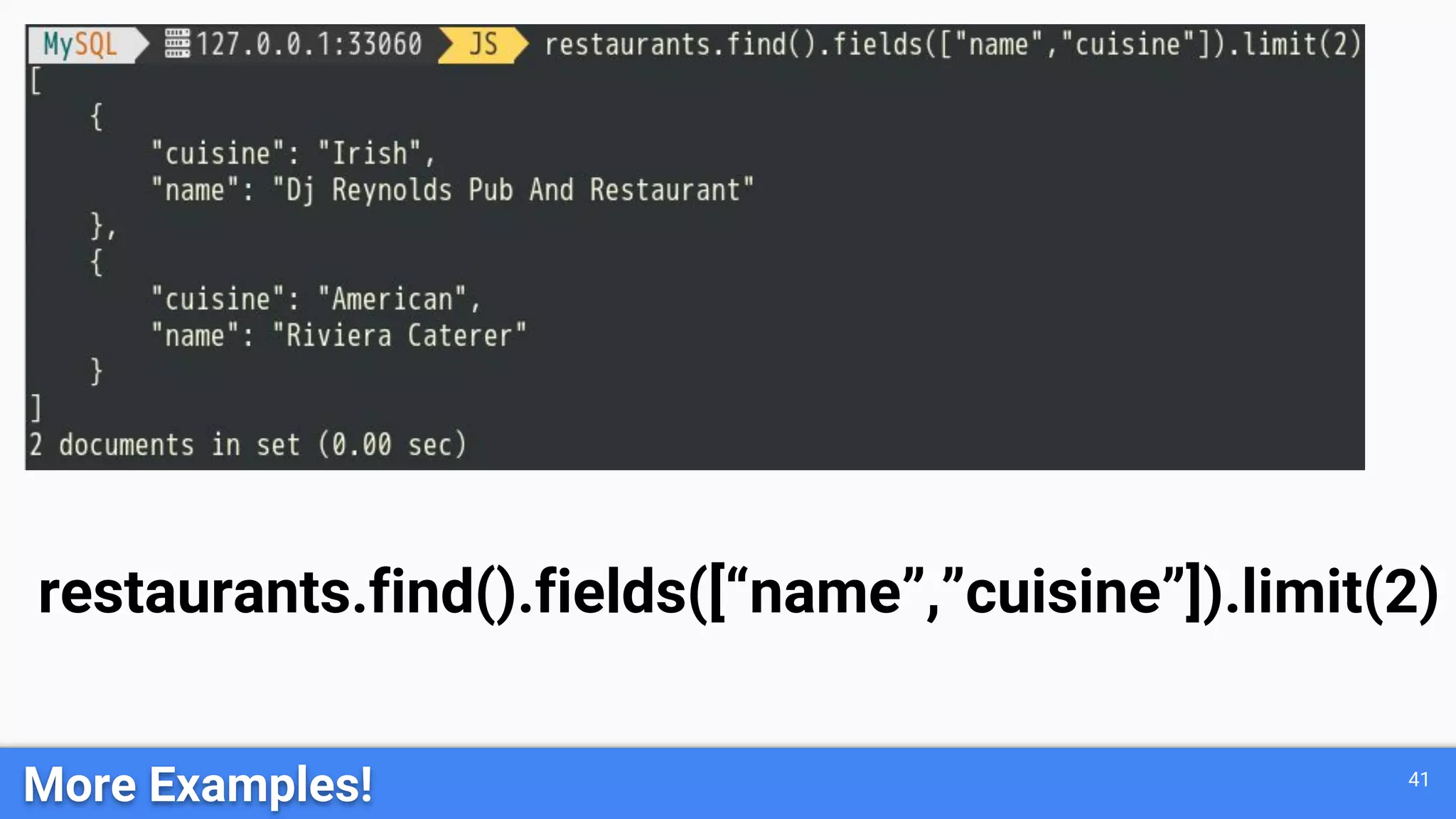 41 More Examples! restaurants.find().fields([“name”,”cuisine”]).limit(2) 