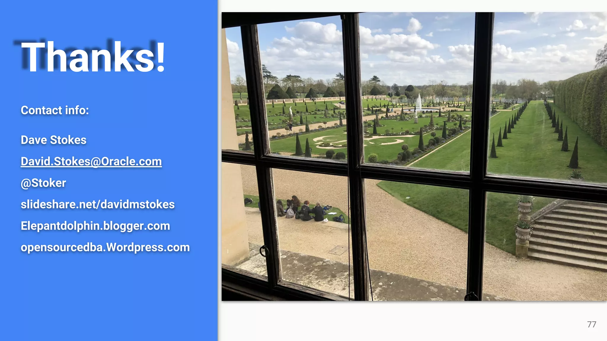 Thanks! Contact info: Dave Stokes David.Stokes@Oracle.com @Stoker slideshare.net/davidmstokes Elepantdolphin.blogger.com opensourcedba.Wordpress.com 77 