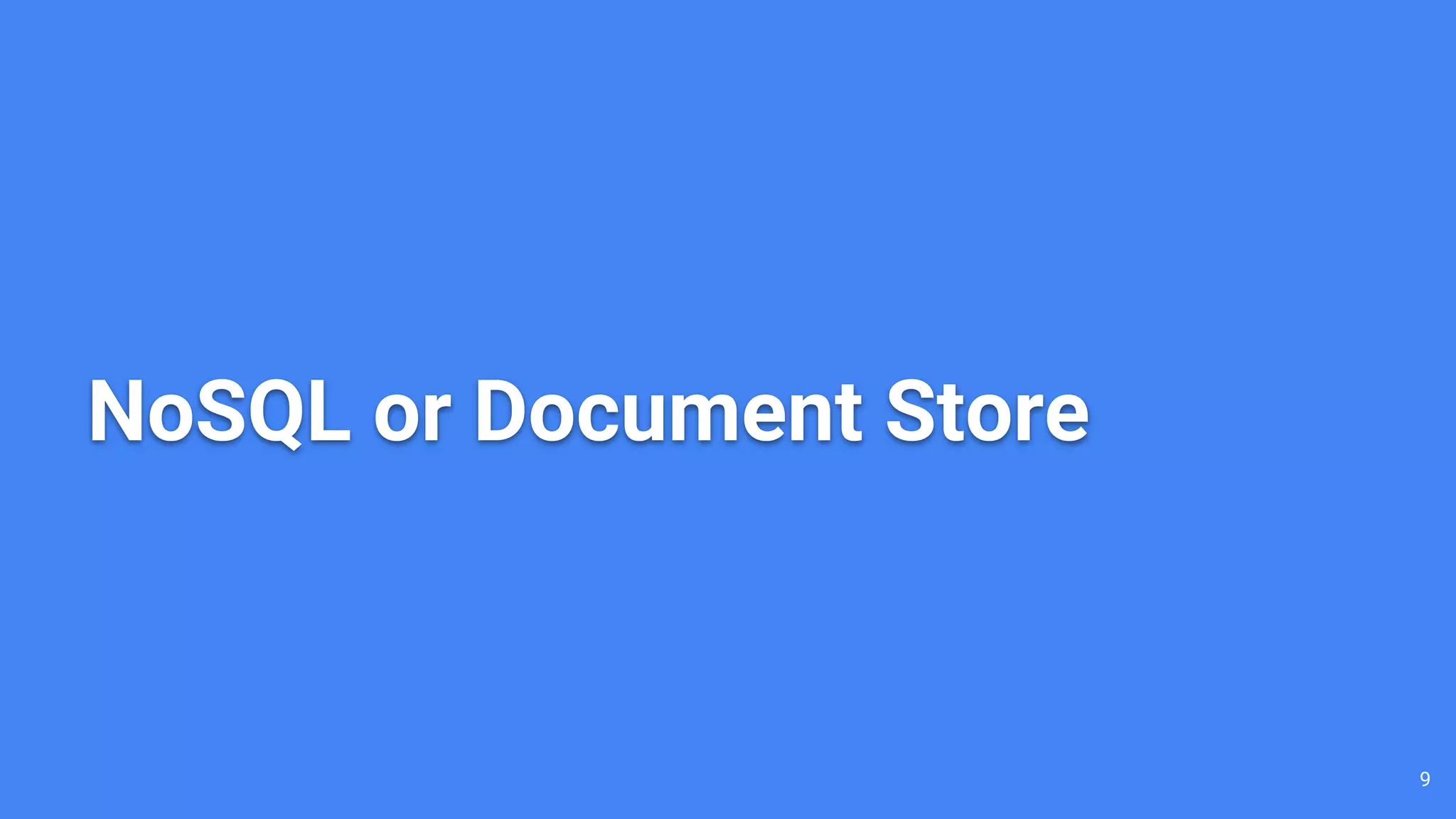 NoSQL or Document Store 9 