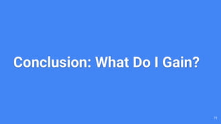 Conclusion: What Do I Gain?
71
 