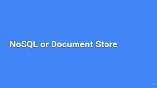 NoSQL or Document Store
9
 