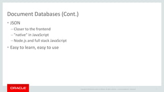 Copyright © 2016, Oracle and/or its affiliates. All rights reserved. |
Our Objective: Leverage the Infrastructure
Copyright © 2015, Oracle and/or its affiliates. All rights reserved. 7
Clients and Applications
InnoDB Storage Engine
mysqld process
Firewall
Audit
Encryption
Authentication
Online Backup
Monitoring
Integration
Support
3rd Party Tools
3rd Party Tools
3rd Party Tools
3rd Party Tools
3rd Party Tools
NoSQL
Simple access patterns
Compromise on consistency
for performance
Ad-hoc data format
Simple operation
SQL
Complex queries with joins
ACID transactions
Well defined schemas
Rich set of tools
 