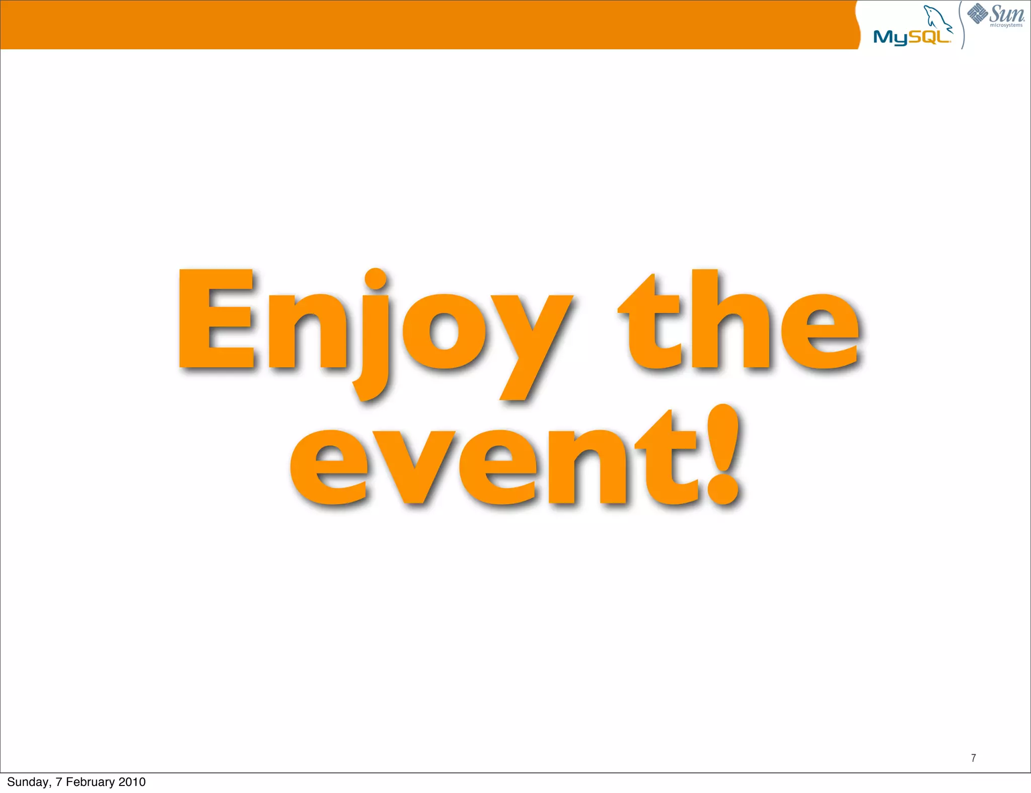 Enjoy the
                           event!
                                      7

Sunday, 7 February 2010
 