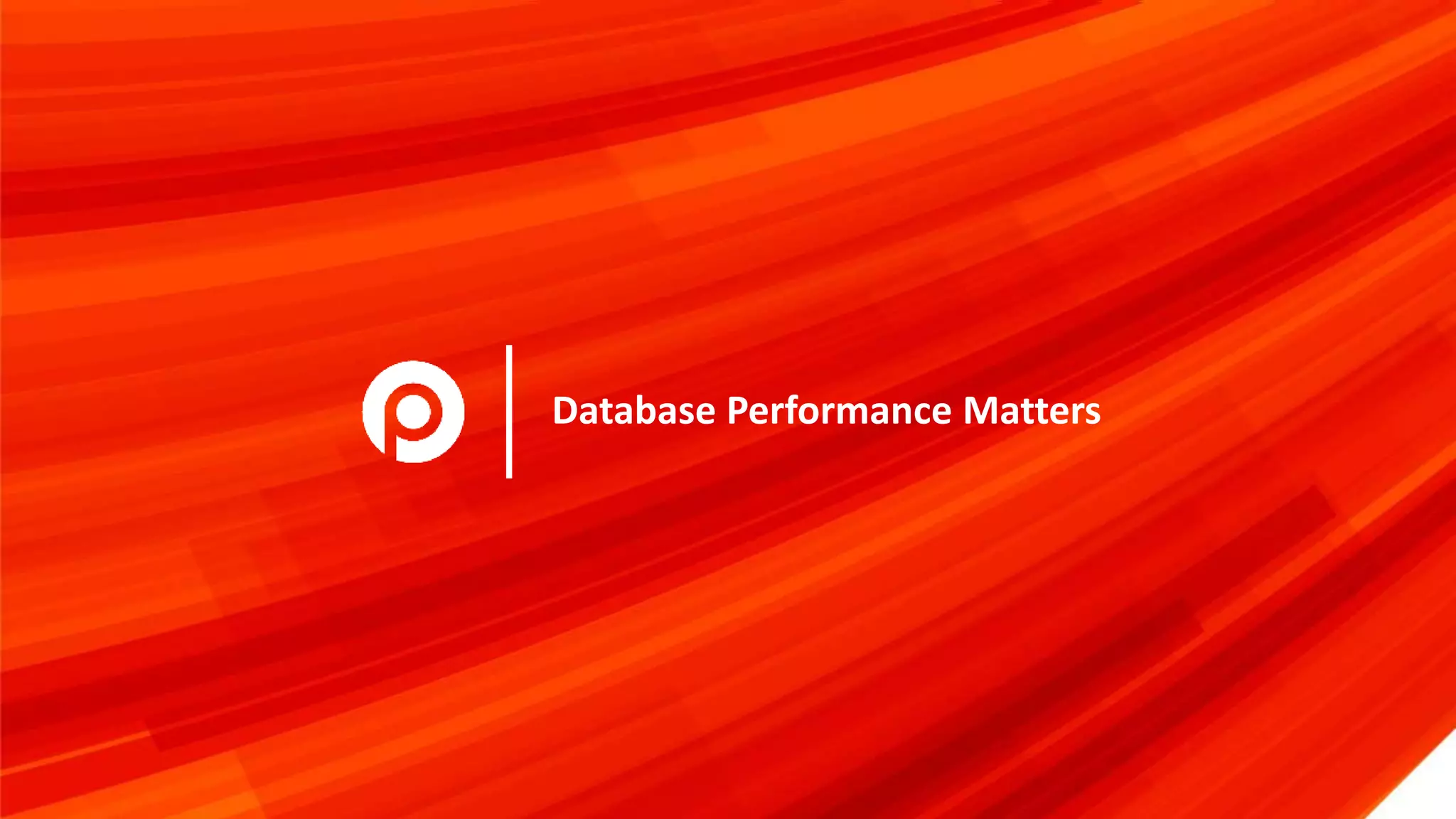 DATABASE PERFORMANCE
MATTERS
Database Performance MattersDatabase Performance MattersDatabase Performance MattersDatabase Performance MattersDatabase Performance Matters
 