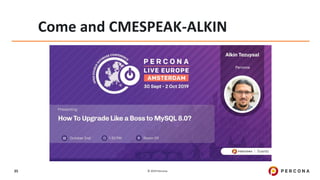 © 2019 Percona35
Come and CMESPEAK-ALKIN
 