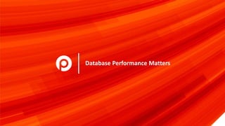 DATABASE PERFORMANCE
MATTERS
Database Performance MattersDatabase Performance MattersDatabase Performance MattersDatabase Performance Matters
Champions of Unbiased
Open Source Database Solutions
Database Performance Matters
 