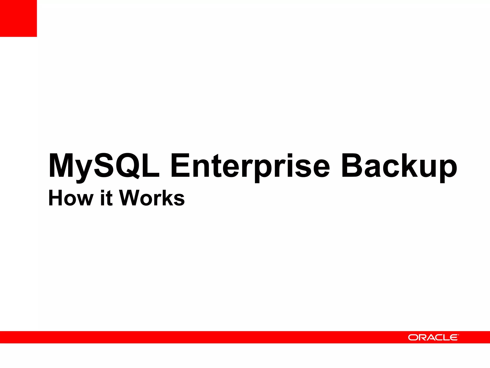 MySQL Enterprise Backup
How it Works
 