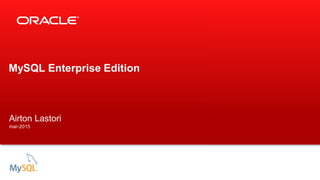 Copyright © 2016 Oracle and/or its affiliates. All rights reserved. |
MySQL Enterprise Edition Portfólio
Airton Lastori
airton.lastori@oracle.com
Julho 2016
 