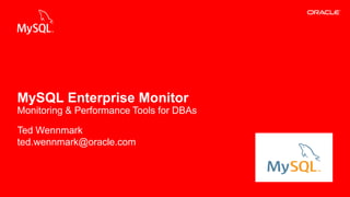Copyright © 2013, Oracle and/or its affiliates. All rights reserved. Insert Information Protection Policy Classification 1 from Slide 12 
Ted Wennmark 
ted.wennmark@oracle.com 
MySQL Enterprise Monitor 
Monitoring & Performance Tools for DBAs 
 