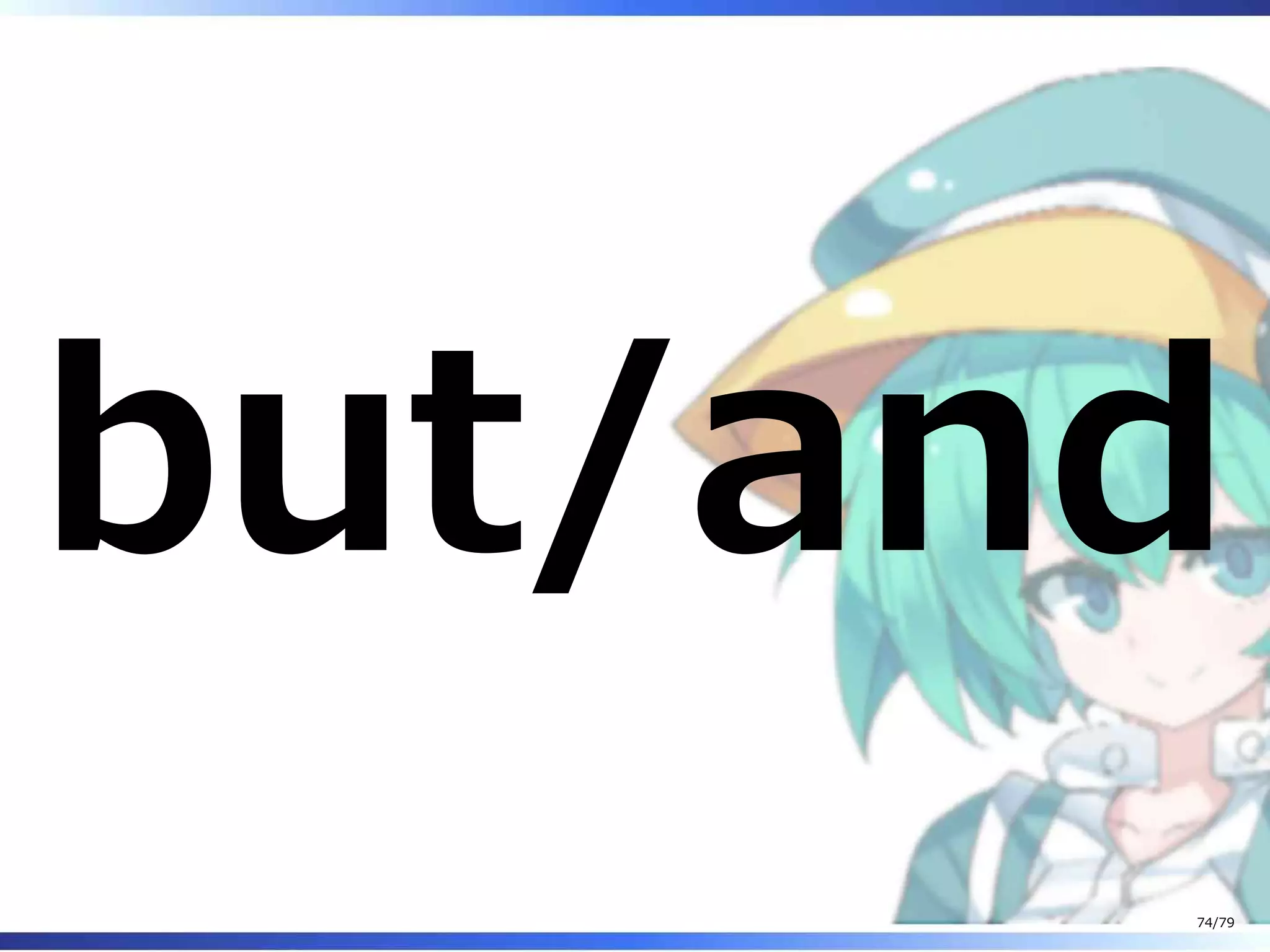 but/and
74/79
 