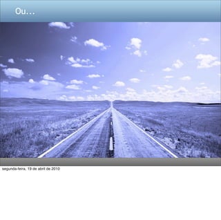 Ou...




segunda-feira, 19 de abril de 2010
 