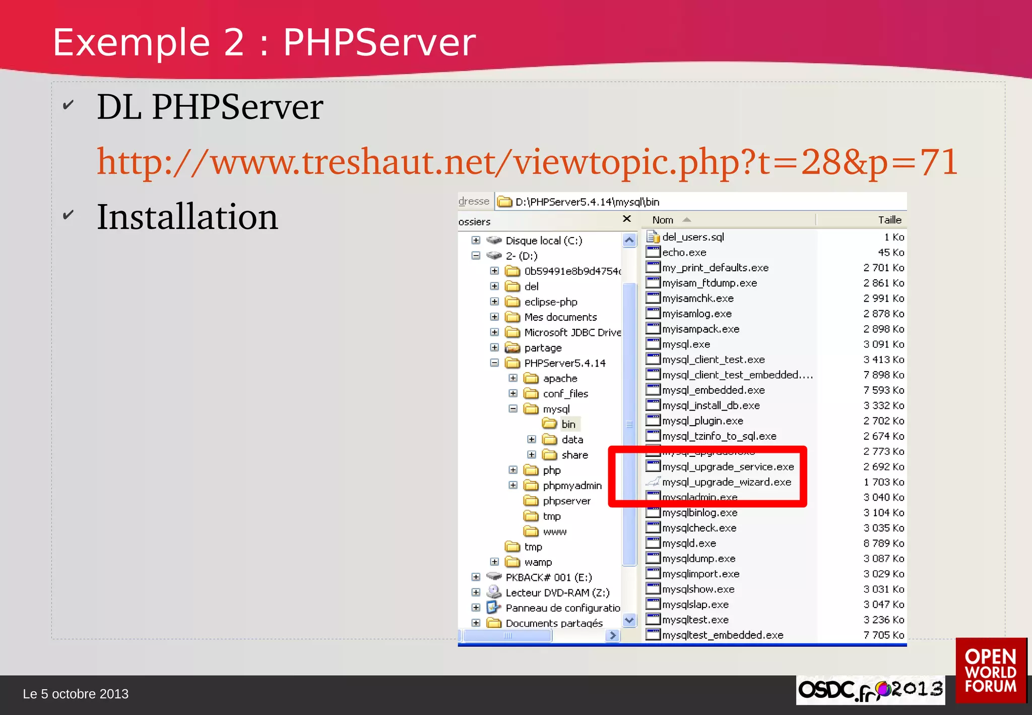 Le 5 octobre 2013
✔
DL PHPServer
http://www.treshaut.net/viewtopic.php?t=28&p=71
✔
Installation
Exemple 2 : PHPServer
 