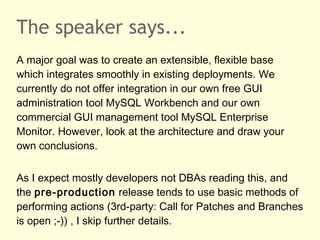 The speaker says...
A major goal was to create an extensible, flexible base
which integrates smoothly in existing deployme...