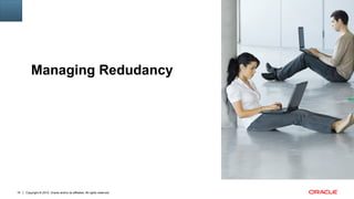 Copyright © 2015, Oracle and/or its affiliates. All rights reserved.16
Insert Picture Here
Managing Redudancy
 