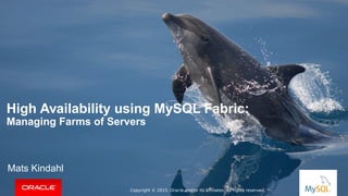 Copyright © 2014, Oracle and/or its affiliates. All rights reserved. |
High Availability using MySQL Fabric:
Managing Farms of Servers
Mats Kindahl
Copyright © 2015, Oracle and/or its affiliates. All rights reserved.
 