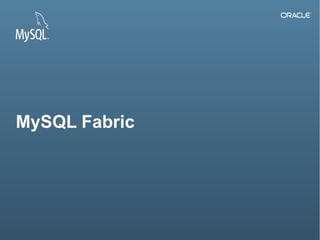 Copyright © 2014, Oracle and/or its affiliates. All rights reserved.1
MySQL Fabric
 