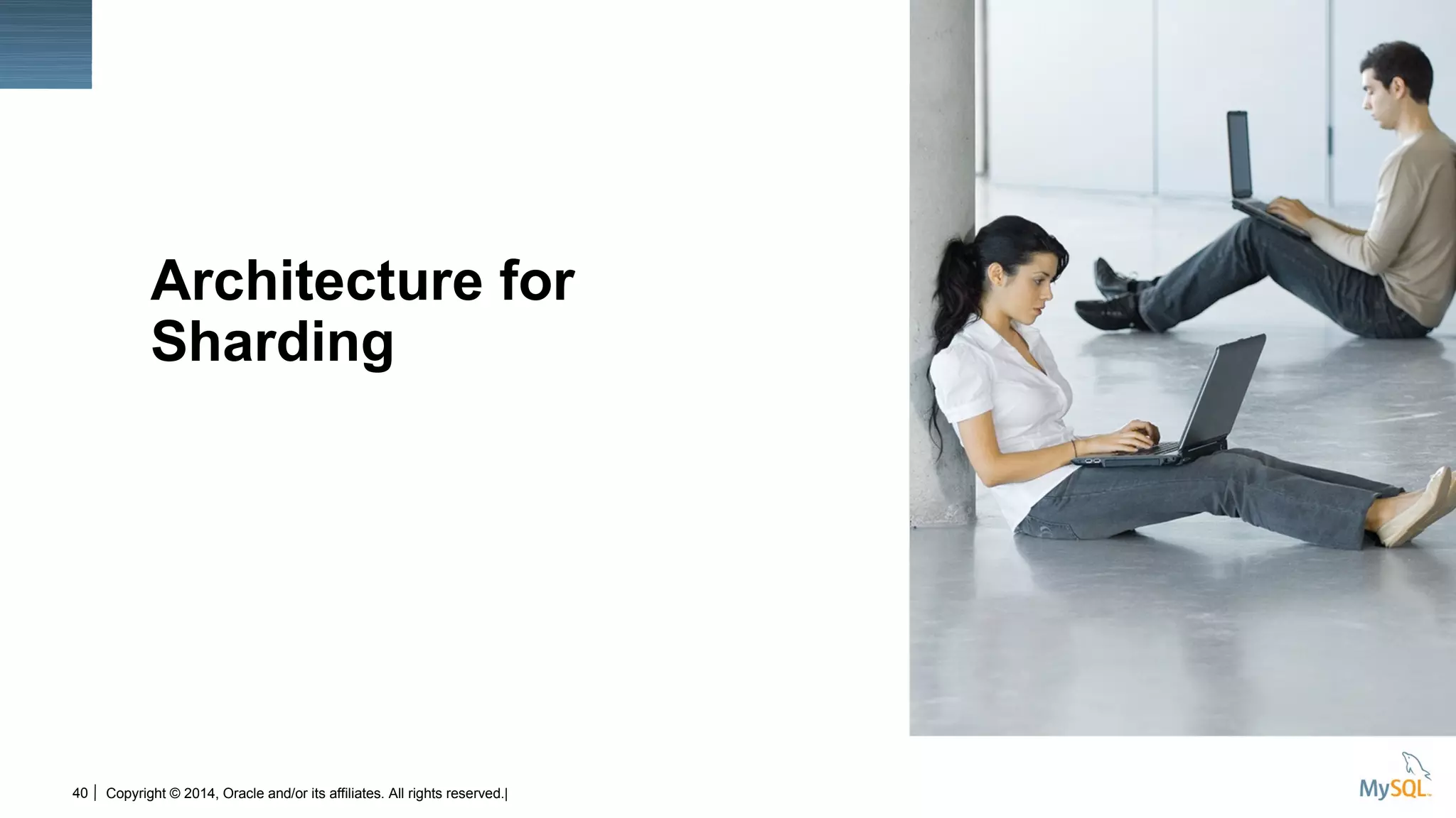 40
Insert Picture Here
Copyright © 2014, Oracle and/or its affiliates. All rights reserved.|
Architecture for
Sharding
 