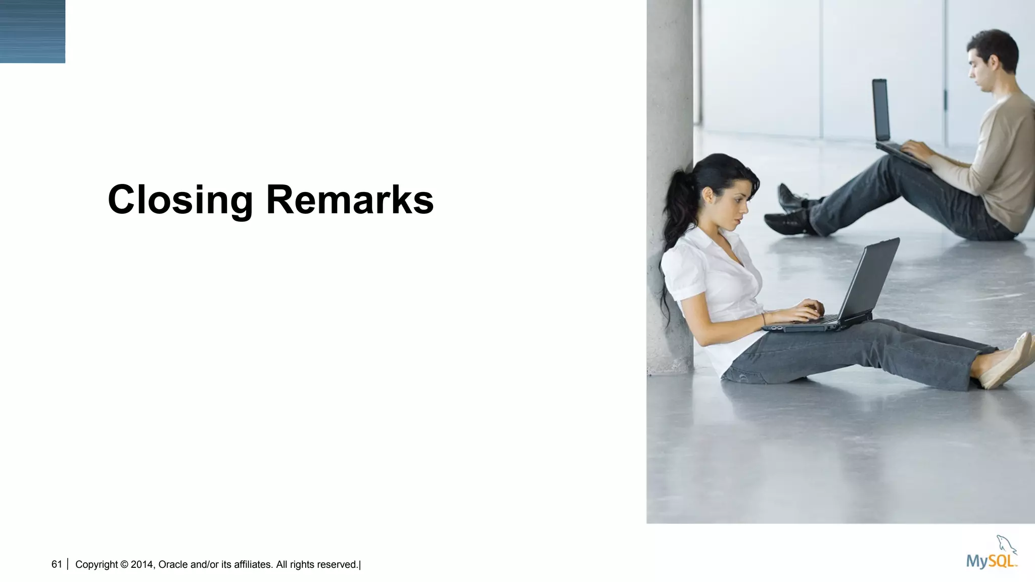 61
Insert Picture Here
Copyright © 2014, Oracle and/or its affiliates. All rights reserved.|
Closing Remarks
 