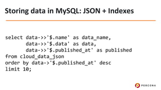 select data->>'$.name' as data_name,
data->>'$.data' as data,
data->>'$.published_at' as published
from cloud_data_json
order by data->'$.published_at' desc
limit 10;
 