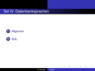 Teil IV: Datenbanksprachen




  11   Allgemein

  12   SQL




                   K. Puschke   MySQL
 